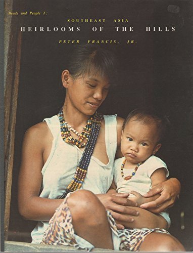 Beads and People 1: Southeast Asia, Heirlooms of the Hills (9780910995146) by Jr, Peter Francis