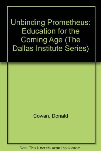 Stock image for Unbinding Prometheus: Education for the Coming Age (The Dallas Institute Series) for sale by HPB Inc.