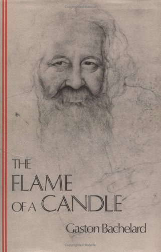 The Flame of a Candle (Bachelard Translation Series) (The Bachelard Translations) (9780911005141) by Bachelard, Gaston; Joni Caldwell