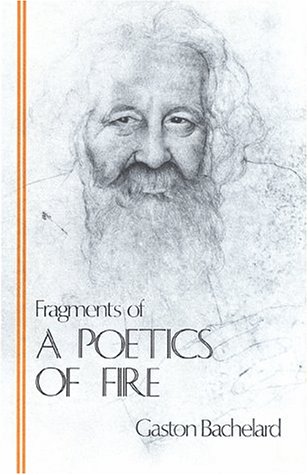 Imagen de archivo de Fragments of a Poetics of Fire (Bachelard Translation Series) a la venta por Books Unplugged