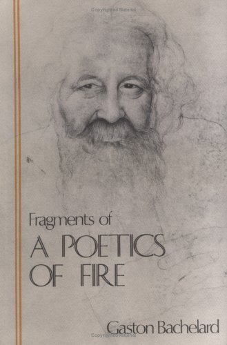 Imagen de archivo de Fragments of a Poetics of Fire (Bachelard Translation Series) a la venta por GF Books, Inc.