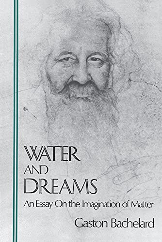 Stock image for Water and Dreams: An Essay on the Imagination of Matter (Bachelard Translation Series) for sale by GF Books, Inc.