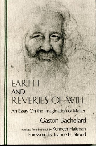 Stock image for Earth and Reveries of Will: An Essay on the Imagination of Matter (Bachelard Translations Series) for sale by GF Books, Inc.
