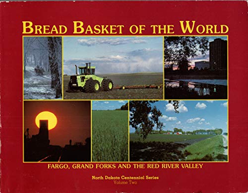 Stock image for Bread Basket of the World: Fargo, Grand Forks, and the Red River Valley (North Dakota Centennial Series) for sale by Dacotah Trails.