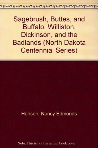 Stock image for Sagebrush, Buttes, and Buffalo: Williston, Dickinson, and the Badlands (North Dakota Centennial Series) for sale by HPB-Emerald