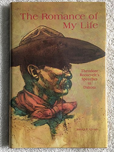 The Romance of My Life: Theodore Roosevelt's Speeches in Dakota (9780911007107) by Roosevelt, Theodore