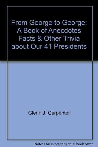 Imagen de archivo de From George to George : A Book of Anecdotes, Facts and Other Trivia about Our 41 Presidents a la venta por Better World Books