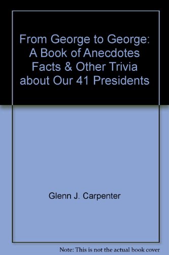 Stock image for From George to George : A Book of Anecdotes, Facts and Other Trivia about Our 41 Presidents for sale by Better World Books