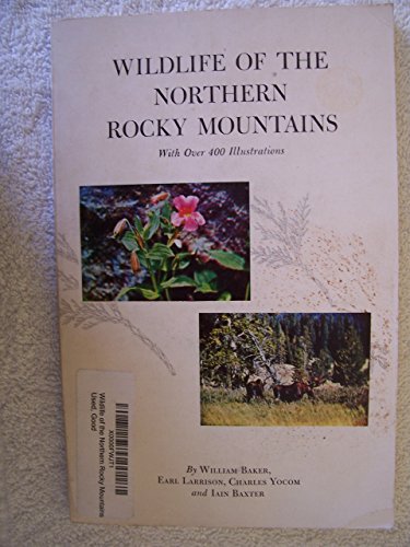 Wildlife of the Northern Rocky Mountains with Over 400 Illustrations (9780911010107) by William Baker