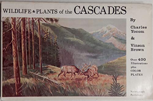 Stock image for Wildlife and Plants of the Cascades: Covering Most of the Common Wildlife and Plants of the Pacific Northwest and the Area of the Lava Beds for sale by First Choice Books