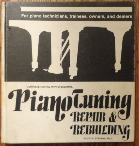 Beispielbild fr Complete Course in Professional Piano Tuning, Repair, and Rebuilding zum Verkauf von Lowry's Books
