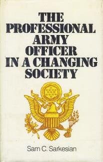 The Professional Army Officer in a Changing Society (9780911012620) by Sarkesian, Sam C.