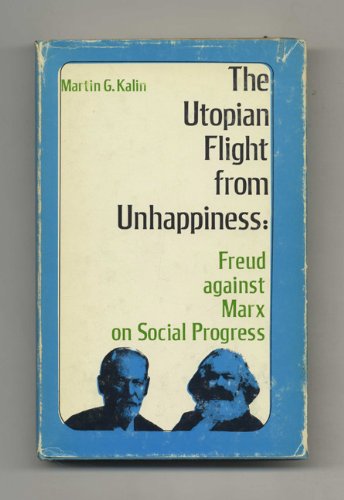 Beispielbild fr The Utopian Flight from Unhappiness: Freud Against Marx on Social Progress. 1st edition zum Verkauf von Bingo Used Books