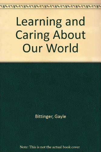Learning and Caring About Our World (9780911019308) by Bittinger, Gayle