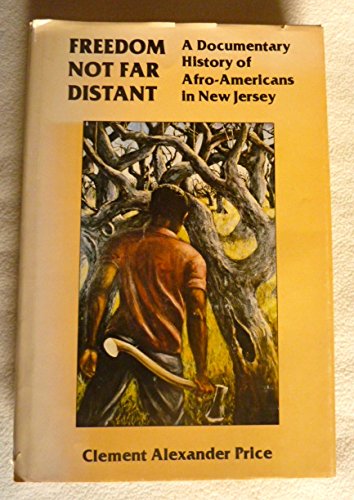 Freedom Not Far Distant: A Documentary History of Afro-Americans in New Jersey : A Joint Project of the New Jersey Historical Society and the New Jer ... of the New Jersey Historical Society, V. 16.) (9780911020014) by New Jersey Historical Society; New Jersey Historical Commission