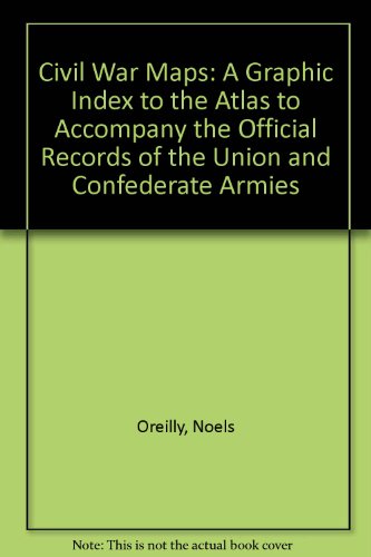 Imagen de archivo de Civil War Maps A Graphic Index to the Atlas to Accompany the Official Records of the Union and Confederate Armies a la venta por Rain Dog Books