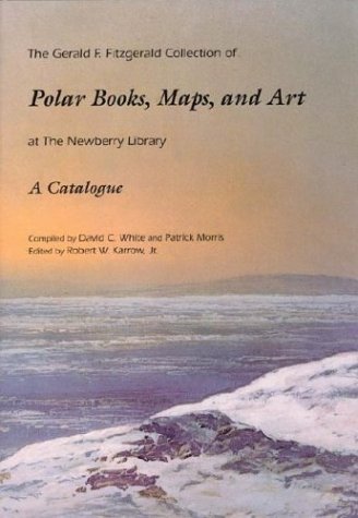 9780911028683: The Gerald F. Fitzgerald Collection of Polar Books, Maps, and Art at the Newberry Library: A Catalogue