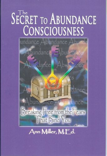 Stock image for THE SECRET TO ABUNDANCE CONSCIOUSNESS/ Breaking Free From The Fears That Bind You for sale by books4u31