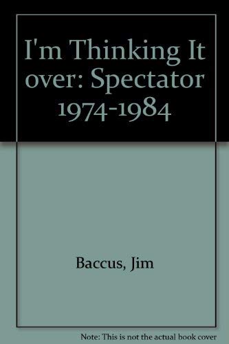 9780911042313: I'm Thinking It over: Spectator 1974-1984