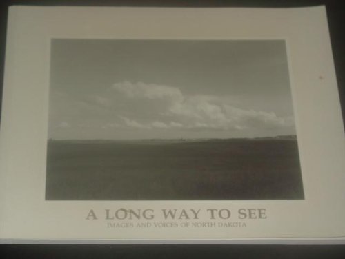 Stock image for A Long Way to See: Images and Voices of North Dakota for sale by Colorado's Used Book Store