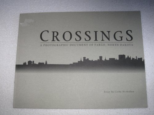 Stock image for Crossings: A Photographic Document of Fargo, North Dakota for sale by Wallace Books