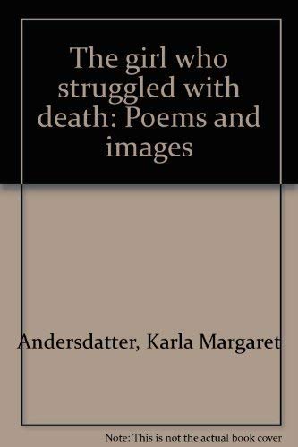 Imagen de archivo de The Girl Who Struggled with Death : Poems and Images. a la venta por Sara Armstrong - Books