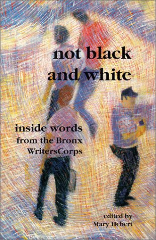 Beispielbild fr Not Black and White: Inside Words from the Bronx Writers Corps zum Verkauf von Robinson Street Books, IOBA