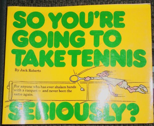 Imagen de archivo de So You're Going to Take Tennis Seriously? How to deal with guilt, blisters, and overachievers a la venta por Alf Books