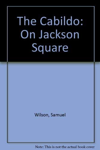 The Cabildo on Jackson Square (9780911116298) by Wilson, Samuel; Huber, Leonard V.