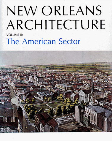 Beispielbild fr NEW ORLEANS ARCHITECTURE. VOLUME II: THE AMERICAN SECTOR (FAUBOURG ST. MARY) zum Verkauf von Columbia Books, ABAA/ILAB, MWABA