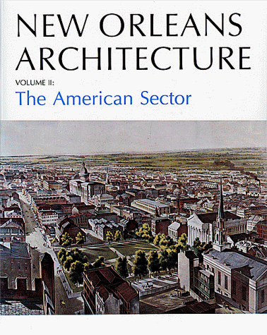 Imagen de archivo de NEW ORLEANS ARCHITECTURE. VOLUME II: THE AMERICAN SECTOR (FAUBOURG ST. MARY) a la venta por Columbia Books, ABAA/ILAB, MWABA