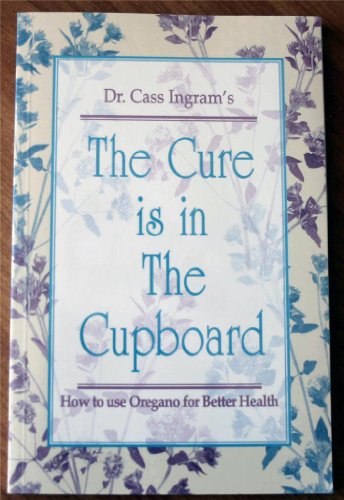 Stock image for The Cure Is in the Cupboard: How to Use Oregano for Better Health (Revised Edition) for sale by Jenson Books Inc