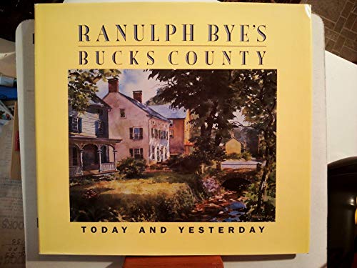 9780911122022: Ranulph Bye's Bucks County: Today and yesterday