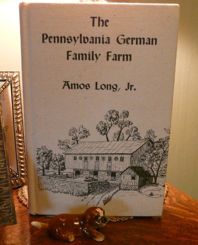 The Pennsylvania German Family Farm [Publications of the Pennsylvania German Society Vol. VI (6)]