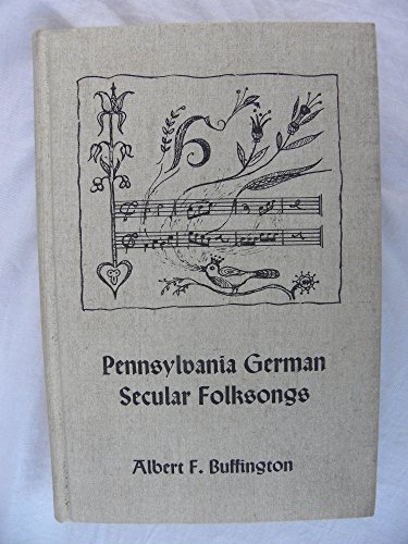 Pennsylvania German Secular Folksongs: Publications of the Pennsylvania German Society Volume VIII