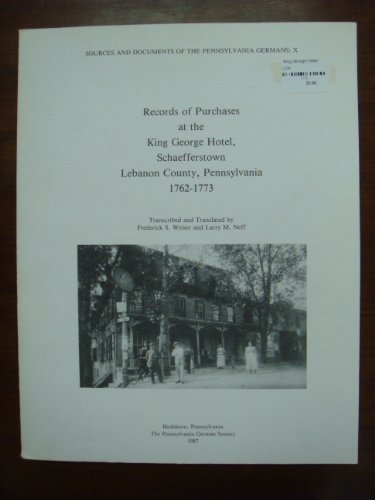 Stock image for Records of Purchases at the King George Hotel, Schaefferstown, Lebanon County, Pennsylvania 1762-1773 [Pennsylvania German Society - Sources and Documents of the Pennsylvania Germans, Vol. X (10)] for sale by Saucony Book Shop