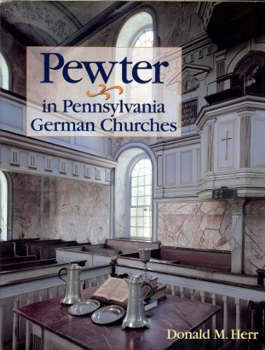 Pewter in Pennsylvania German churches [The Pennsylvania German Society Vol. XXIX (29)] [INSCRIBED]