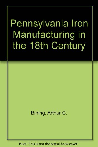 Pennsylvania Iron Manufacture in the Eighteenth Century