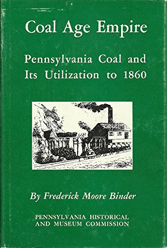 Stock image for Coal Age Empire: Pennsylvania Coal and Its Utilization to 1860 for sale by Firefly Bookstore