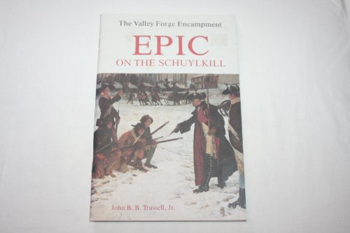 Beispielbild fr Epic on the Schuylkill : The Valley Forge Encampment, 1777-1778 zum Verkauf von Better World Books: West