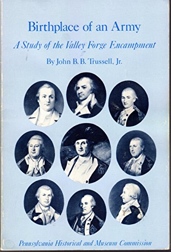 Birthplace of an Army: A Study of the Valley Forge Encampment