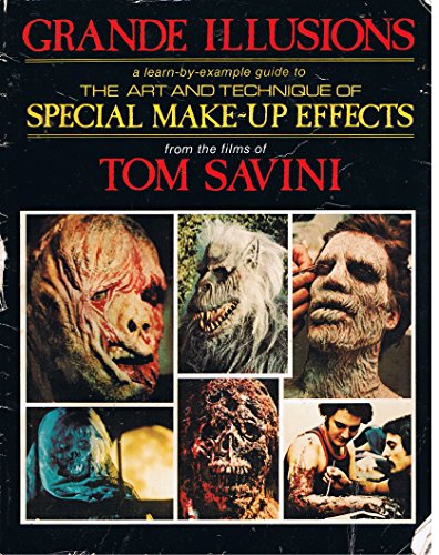 Stock image for Grande Illusions: A Learn-By-Example Guide to the Art and Technique of Special Make-Up Effects from the Films of Tom Savini for sale by WorldofBooks