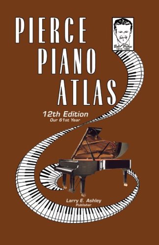 Pierce Piano Atlas 12th Edition (9780911138061) by Larry Ashley; Bob Pierce