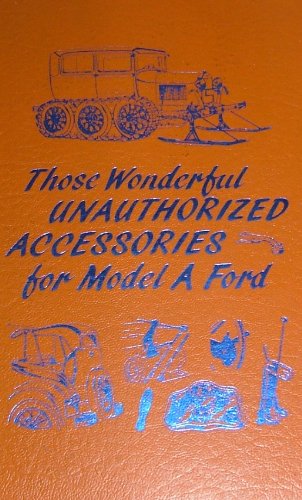 Stock image for Those Wonderful Unauthorized Accessories for Model a Ford for sale by GF Books, Inc.