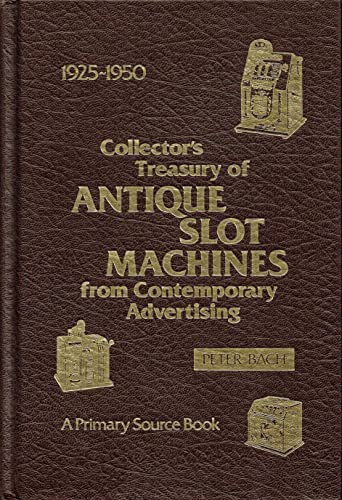 Imagen de archivo de Collectors Treasury of Antique Slot Machines from Contemporary Advertising, 1925-1950 (A Primary source book) a la venta por Renaissance Books