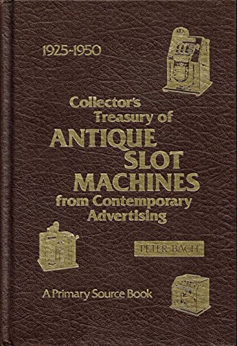 Collectors Treasury of Antique Slot Machines from Contemporary Advertising, 1925-1950 (A Primary ...