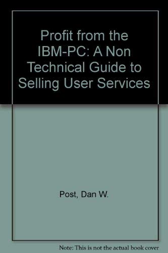 9780911160895: Profit from the IBM-PC: A Non Technical Guide to Selling User Services