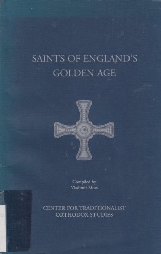 Stock image for Saints of England's Golden Age: A Collection of the Lives of Holy Men and Women Who Flourished in Orthodox Christian Britain for sale by Eighth Day Books, LLC