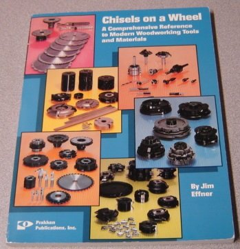 Stock image for Chisels on a Wheel: A Comprehensive Reference to Modern Woodworking Tools and Materials for sale by ThriftBooks-Dallas