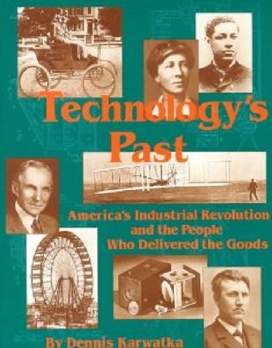 Stock image for Technology's Past : America's Industrial Revolution and the People Who Delivered the Goods for sale by Better World Books: West